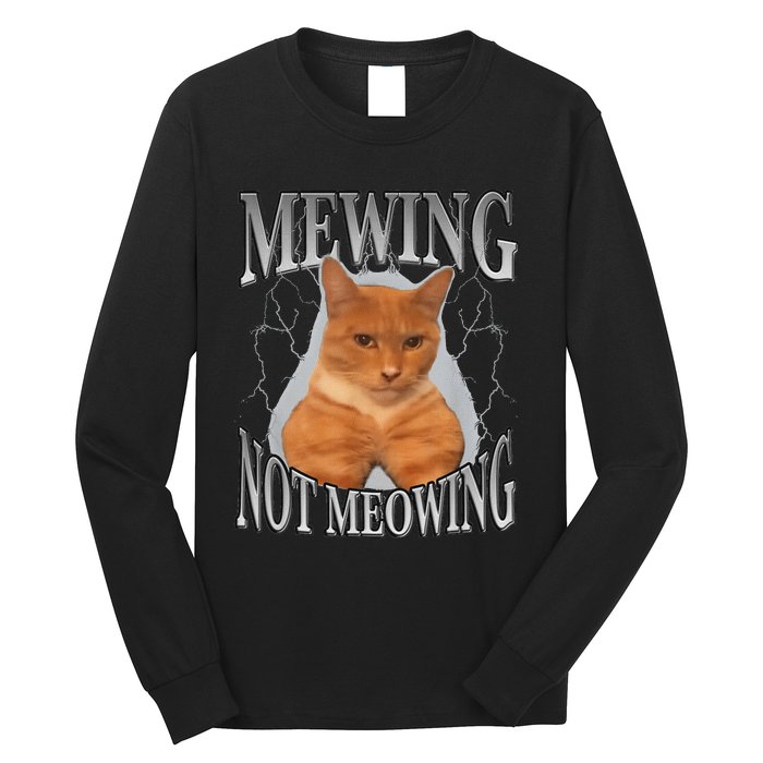 Cat Funny Meme Mewing Not Meowing Long Sleeve Shirt