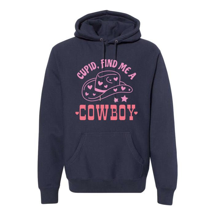 Cupid Find Me A Cowboy Western Style Funny ValentineS Day Premium Hoodie