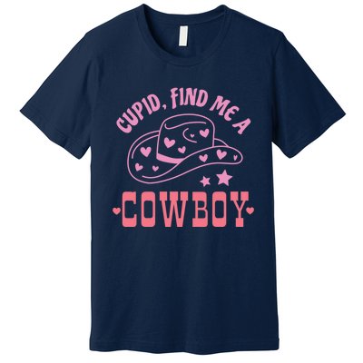 Cupid Find Me A Cowboy Western Style Funny ValentineS Day Premium T-Shirt