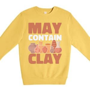 Ceramic Funny May Contain Clay Pottery Premium Crewneck Sweatshirt