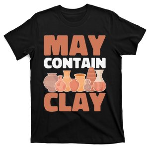 Ceramic Funny May Contain Clay Pottery T-Shirt