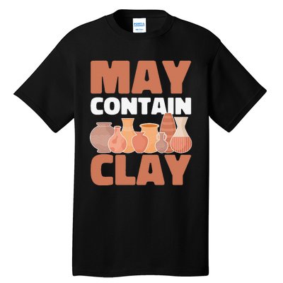 Ceramic Funny May Contain Clay Pottery Tall T-Shirt