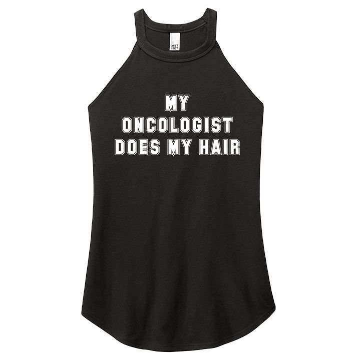 Cancer Fighter My Oncologist Does My Hair Survivors Great Gift Women's Perfect Tri Rocker Tank