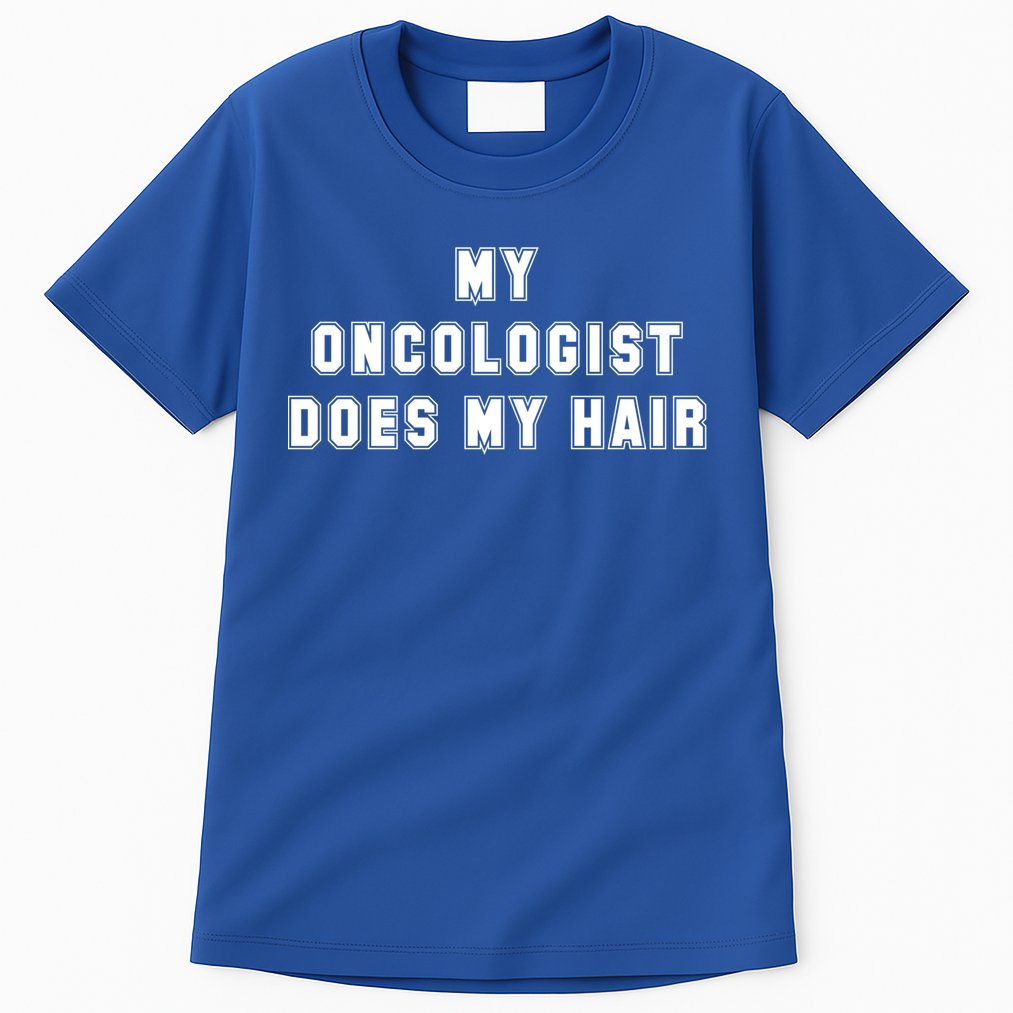 Cancer Fighter My Oncologist Does My Hair Survivors Great Gift Tall T-Shirt