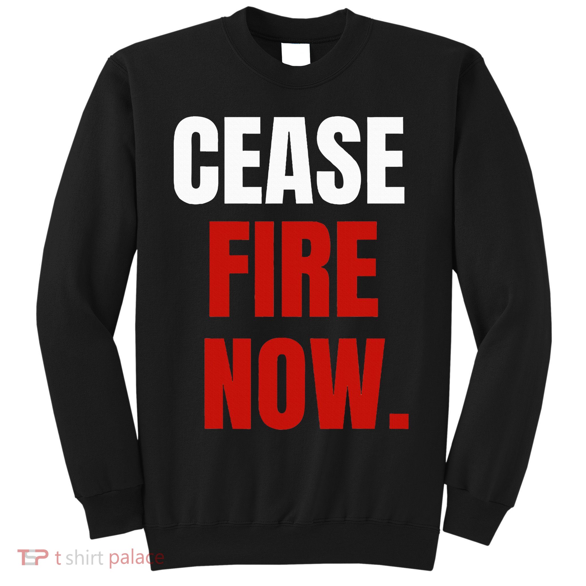 Cease fire Now. Sweatshirt