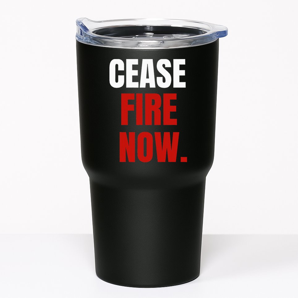 Cease fire Now. Tumbler