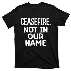 Cease Fire Not In Our Name Ceasefire T-Shirt