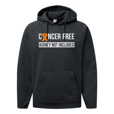 Cancer Free Not Included Kidney Cancer Awareness Performance Fleece Hoodie