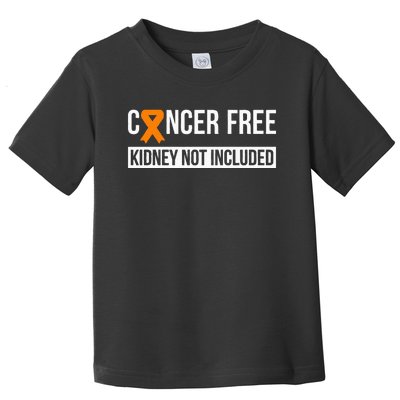 Cancer Free Not Included Kidney Cancer Awareness Toddler T-Shirt