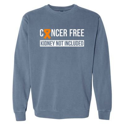 Cancer Free Not Included Kidney Cancer Awareness Garment-Dyed Sweatshirt