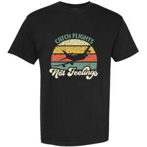 Catch Flights Not Feelings Retro Style Garment-Dyed Heavyweight T-Shirt