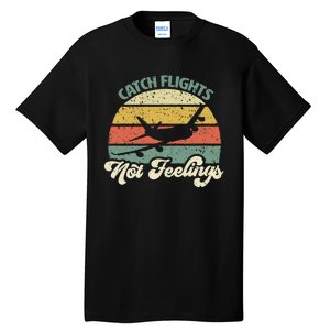 Catch Flights Not Feelings Retro Style Tall T-Shirt