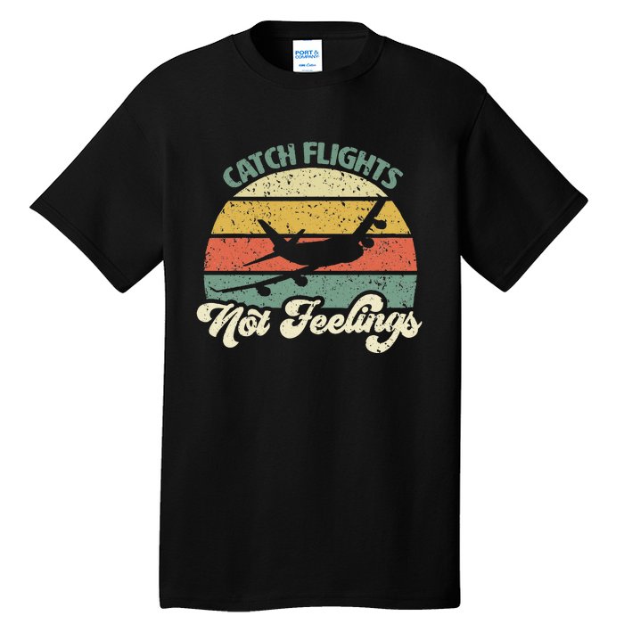 Catch Flights Not Feelings Retro Style Tall T-Shirt