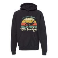 Catch Flights Not Feelings Retro Style Premium Hoodie