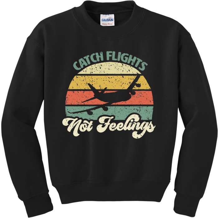 Catch Flights Not Feelings Retro Style Kids Sweatshirt