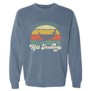 Catch Flights Not Feelings Retro Style Garment-Dyed Sweatshirt