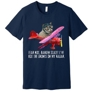 Cat Fear Not Garden State IVe Got The Drones On Radar Premium T-Shirt