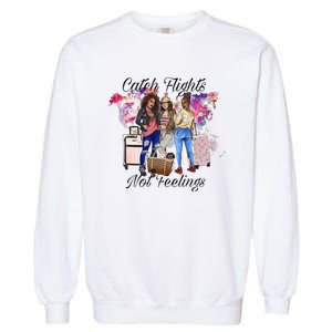 Catch Flights Not Feelings Summer  Garment-Dyed Sweatshirt