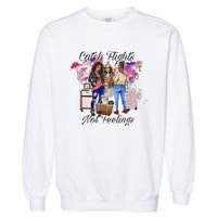 Catch Flights Not Feelings Summer  Garment-Dyed Sweatshirt