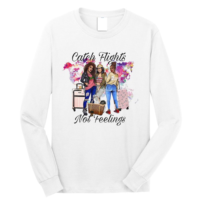 Catch Flights Not Feelings Summer  Long Sleeve Shirt