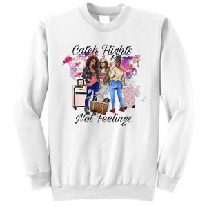 Catch Flights Not Feelings Summer  Sweatshirt