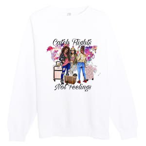 Catch Flights Not Feelings Summer  Premium Crewneck Sweatshirt