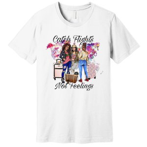 Catch Flights Not Feelings Summer  Premium T-Shirt