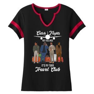 Catch Flights Not Feelings It's My Turn Travel Club Ladies Halftime Notch Neck Tee