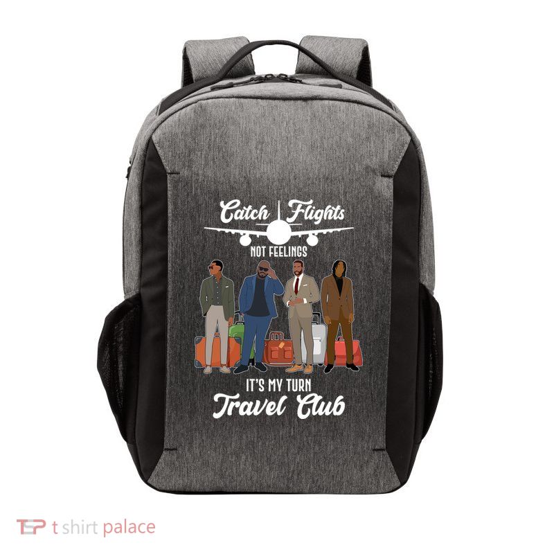 Catch Flights Not Feelings It's My Turn Travel Club Vector Backpack