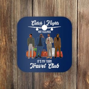 Catch Flights Not Feelings It's My Turn Travel Club Coaster