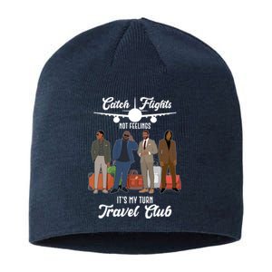 Catch Flights Not Feelings It's My Turn Travel Club Sustainable Beanie