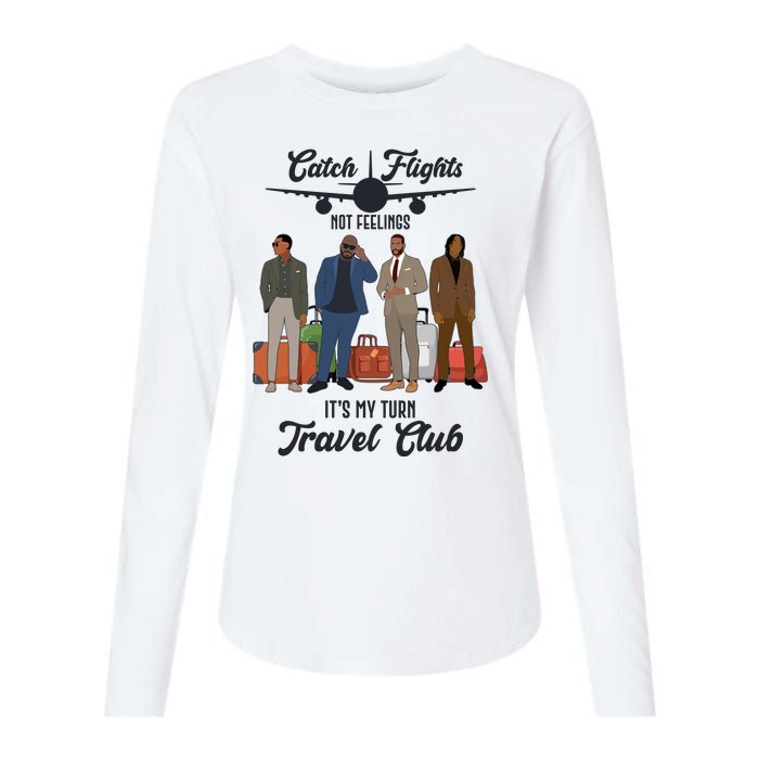 Catch Flights Not Feelings It's My Turn Travel Club Womens Cotton Relaxed Long Sleeve T-Shirt