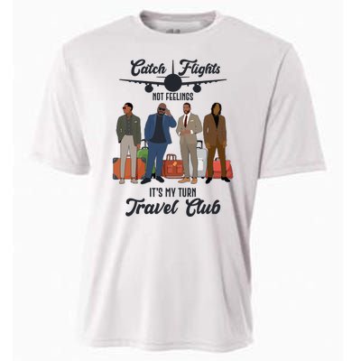 Catch Flights Not Feelings It's My Turn Travel Club Cooling Performance Crew T-Shirt