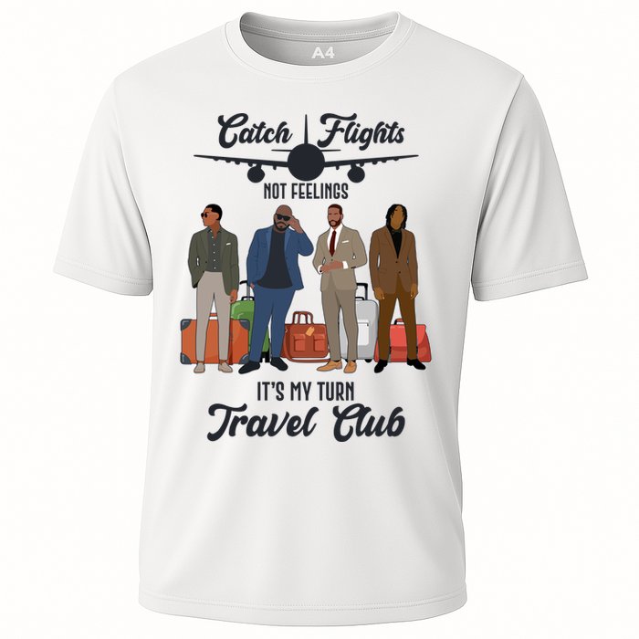Catch Flights Not Feelings It's My Turn Travel Club Cooling Performance Crew T-Shirt
