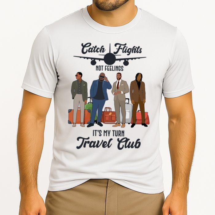 Catch Flights Not Feelings It's My Turn Travel Club Cooling Performance Crew T-Shirt
