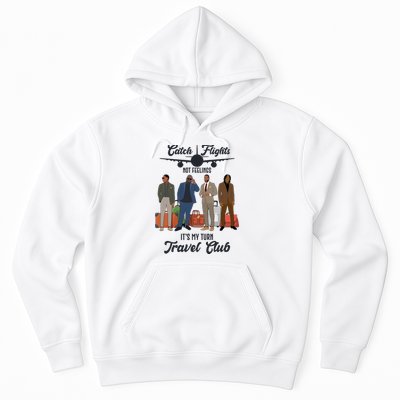 Catch Flights Not Feelings It's My Turn Travel Club Hoodie