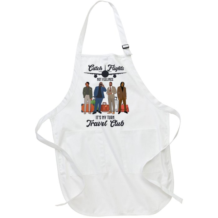 Catch Flights Not Feelings It's My Turn Travel Club Full-Length Apron With Pockets