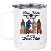 Catch Flights Not Feelings It's My Turn Travel Club 12 oz Stainless Steel Tumbler Cup