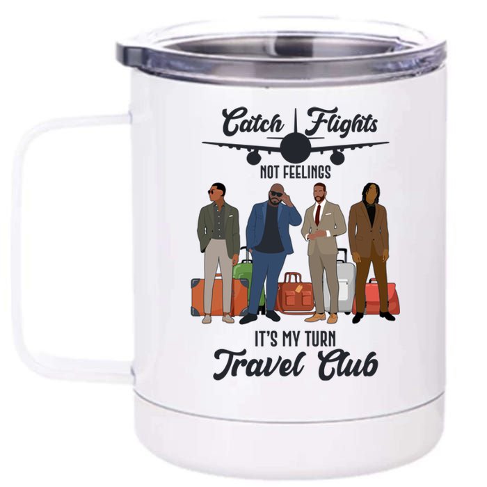 Catch Flights Not Feelings It's My Turn Travel Club 12 oz Stainless Steel Tumbler Cup