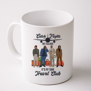 Catch Flights Not Feelings It's My Turn Travel Club Coffee Mug