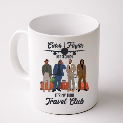 Catch Flights Not Feelings It's My Turn Travel Club Mug