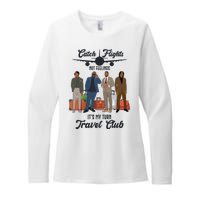 Catch Flights Not Feelings It's My Turn Travel Club Womens CVC Long Sleeve Shirt