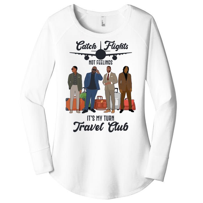 Catch Flights Not Feelings It's My Turn Travel Club Women's Perfect Tri Tunic Long Sleeve Shirt