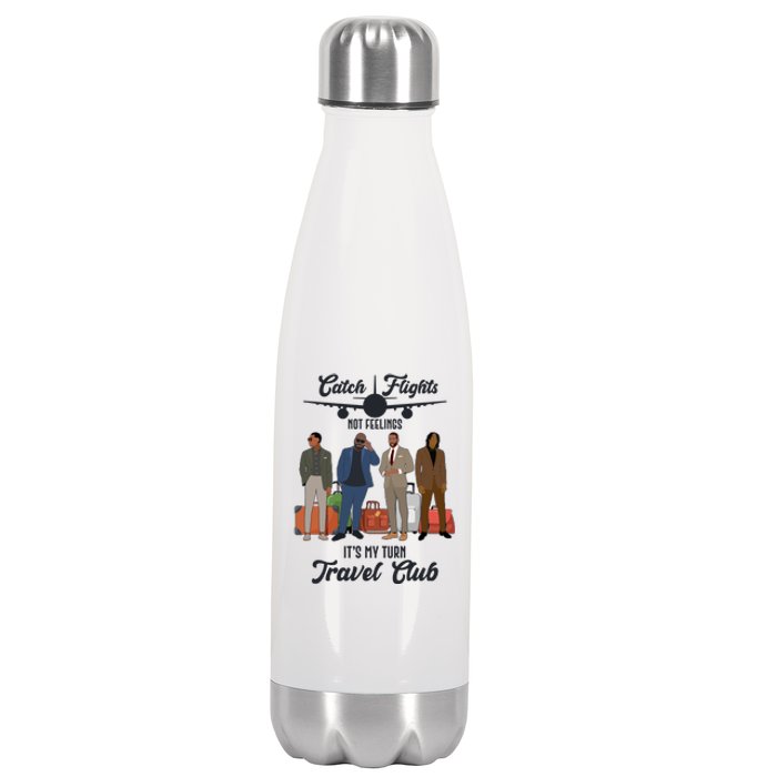 Catch Flights Not Feelings It's My Turn Travel Club Stainless Steel Insulated Water Bottle