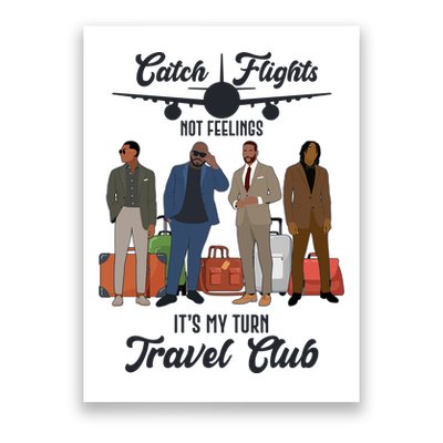 Catch Flights Not Feelings It's My Turn Travel Club Poster