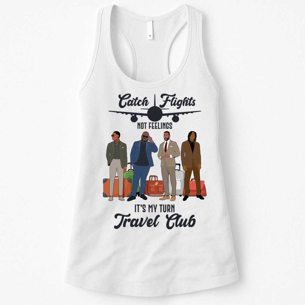 Catch Flights Not Feelings It's My Turn Travel Club Womens Tank Top