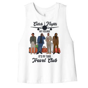 Catch Flights Not Feelings It's My Turn Travel Club Women's Racerback Cropped Tank