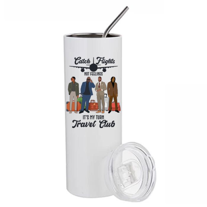 Catch Flights Not Feelings It's My Turn Travel Club Stainless Steel Tumbler