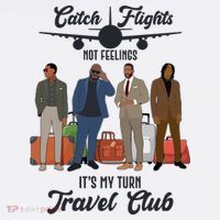 Catch Flights Not Feelings It's My Turn Travel Club Baby Bodysuit