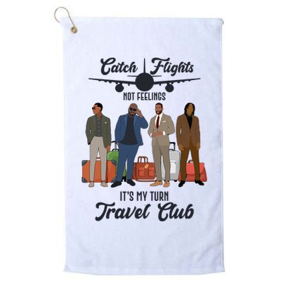 Catch Flights Not Feelings It's My Turn Travel Club Golf Towel